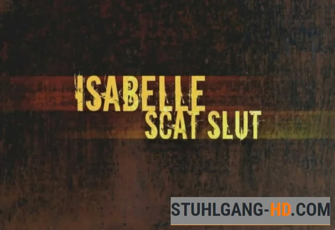 Isabelle Scat Slut (Kacken, Scheißen, Scheiße essen) [DVDRip] 1.54 GB